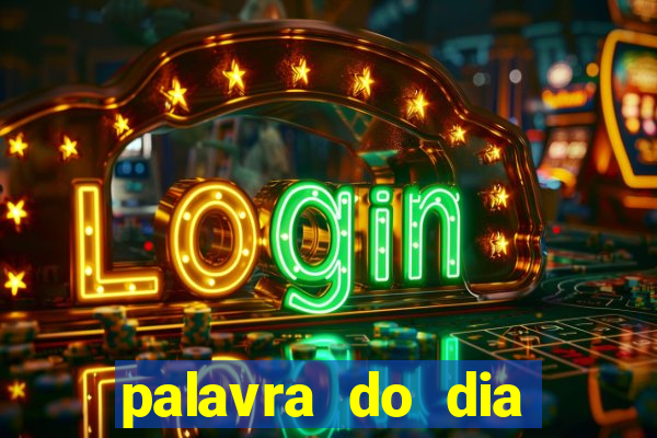 palavra do dia jogo contexto